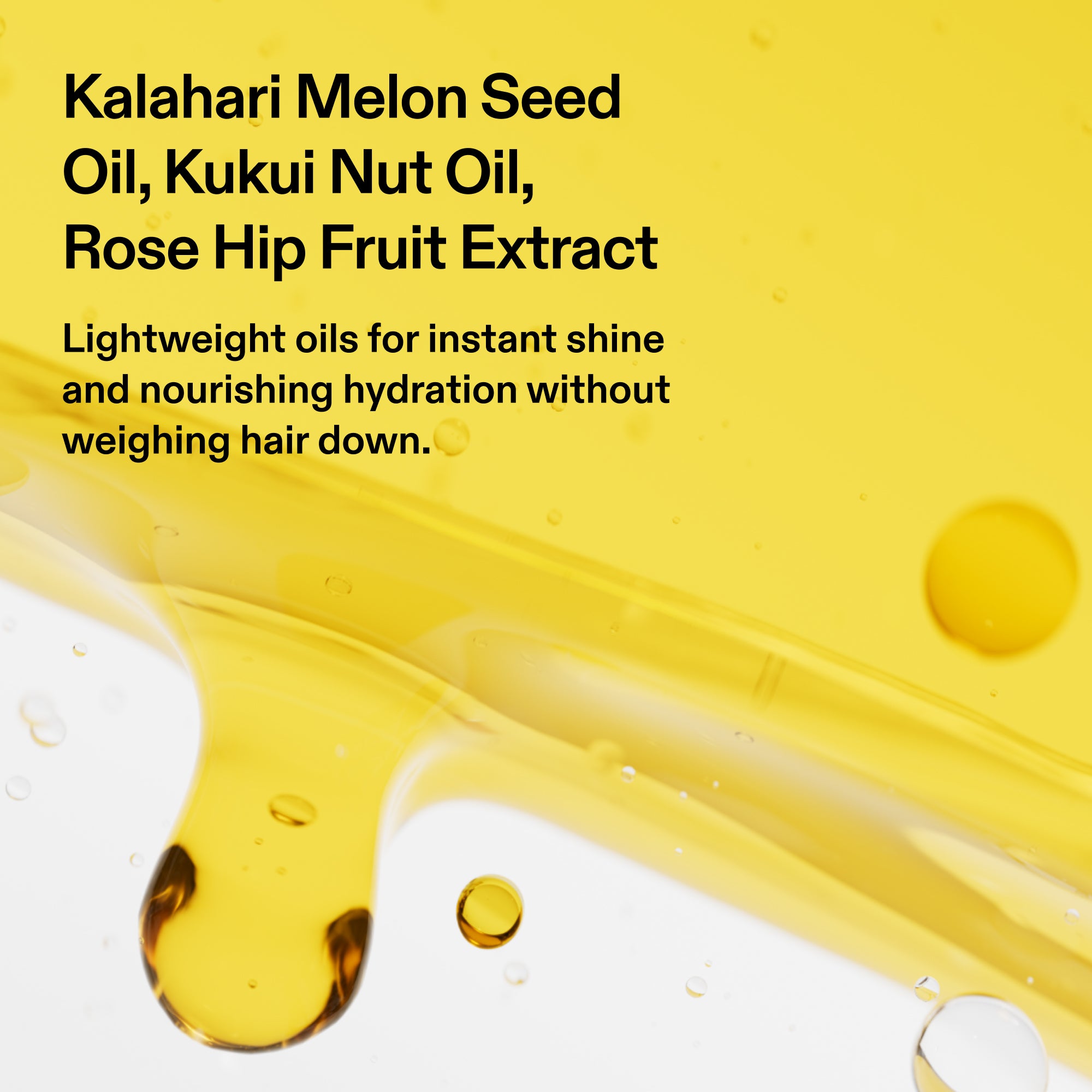 A product graphic on a vibrant yellow background showcasing an artistic, macro close-up of translucent oil bubbles and fluid waves. On the left side, bold black text reads: "Kalahari Melon Seed Oil, Kukui Nut Oil, Rose Hip Fruit Extract" followed by the descriptive subtext, "Lightweight oils for instant shine and nourishing hydration without weighing hair down.