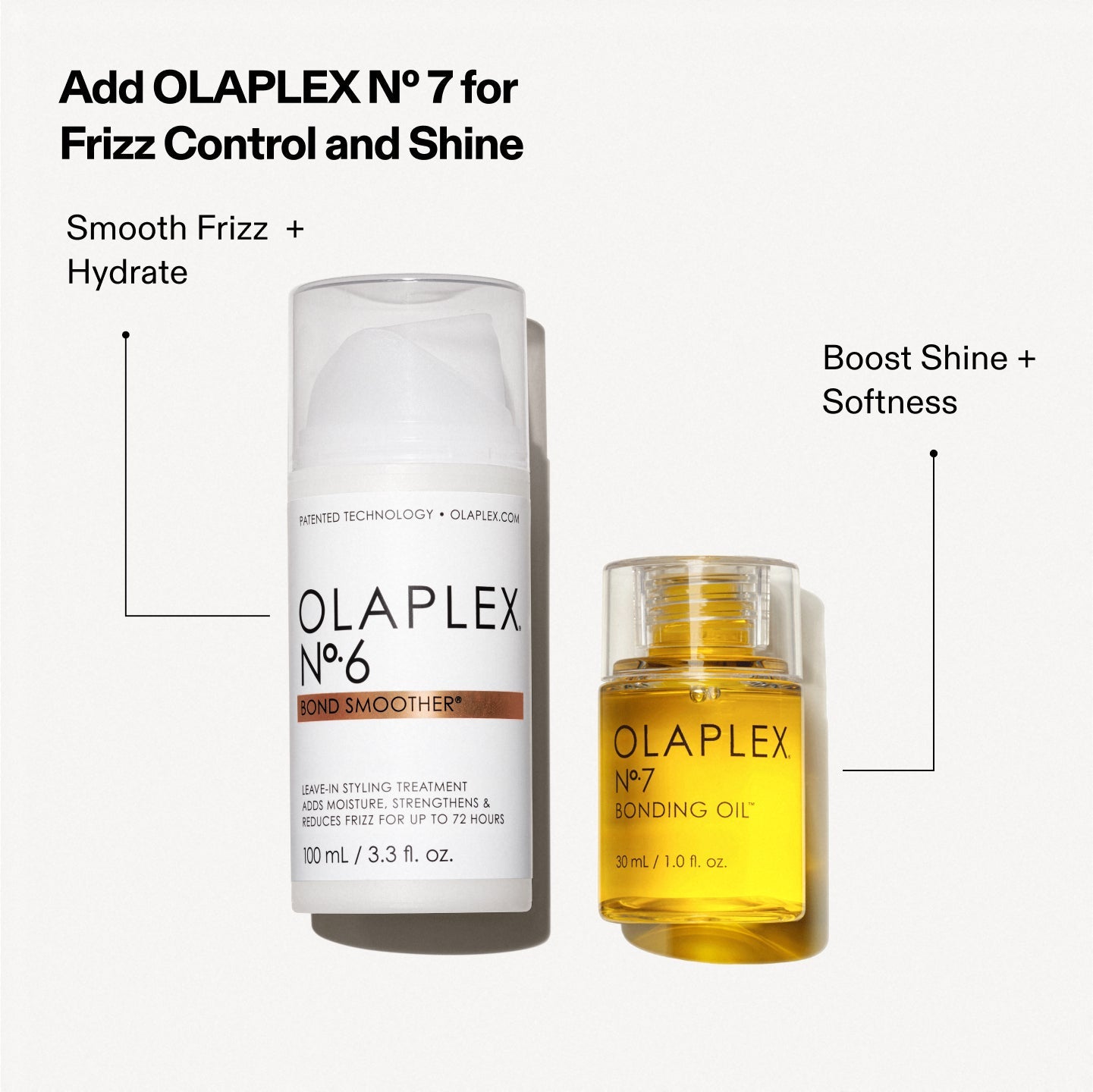Ajoutez OLAPLEX No.7 pour contrôler les frisottis et augmenter la brillance
N°.6 - Lisser les frisottis et hydrater
N°.7 - Augmenter la brillance + Douceur