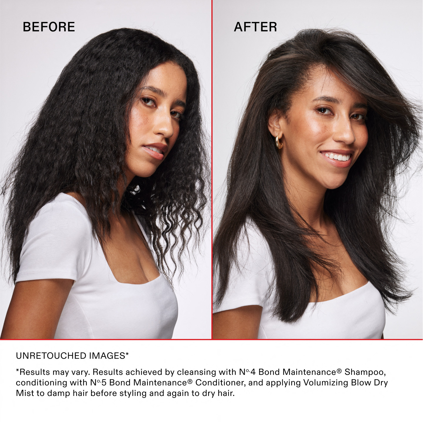 IMAGES NON RETOUCHÉES*

*Les résultats peuvent varier. Résultats obtenus en nettoyant les cheveux avec le N°.4 Bond Maintenance® Shampoo, en les revitalisant avec le N°.5 Bond Maintenance® Conditioner et en appliquant la Volumizing Blow Dry Mist sur les cheveux mouillés avant le coiffage à nouveau sur les cheveux secs.